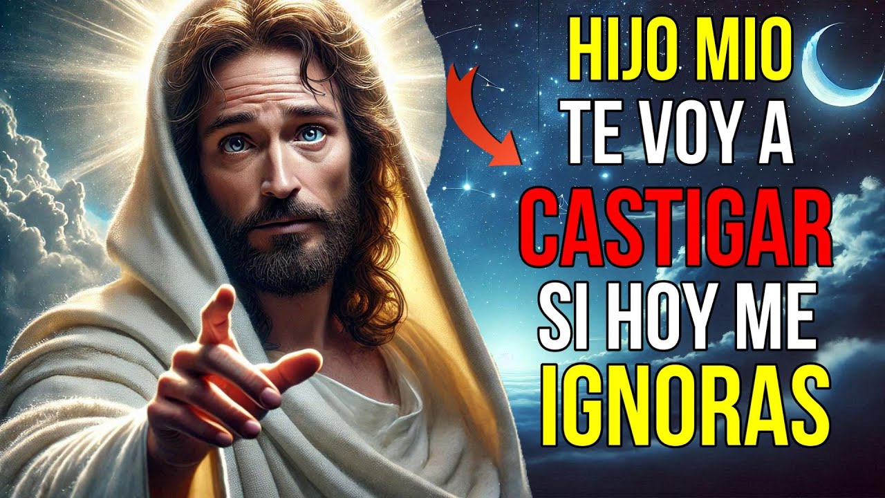 Dios dice: ¡No me OBLIGUES a CASTIGARTE | Mensaje de Dios hoy para ti | Jesús te dice