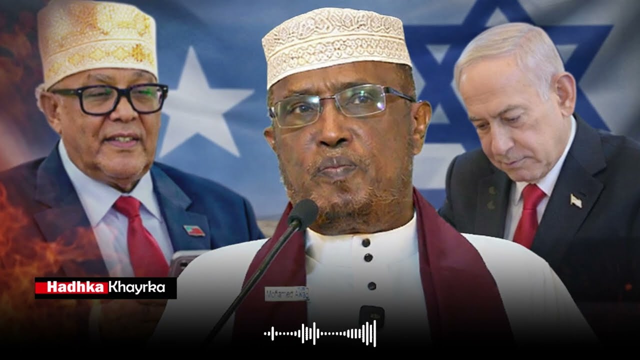 Sheekh Dirir si Toos Ah Uga Hadlay Aragtida Aqoonsiga Israaiil Ee Somaliland 