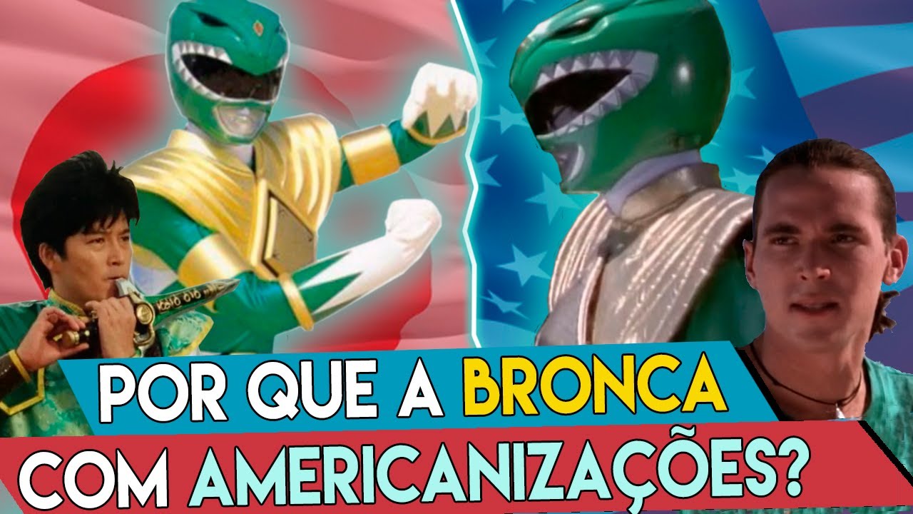 A Bronca contra americanizações e Power Rangers