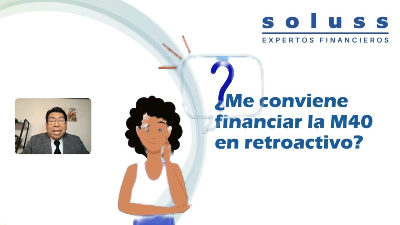 ¿CONVIENE FINANCIERAR MODALIDAD 40 RETROACTIVO?
