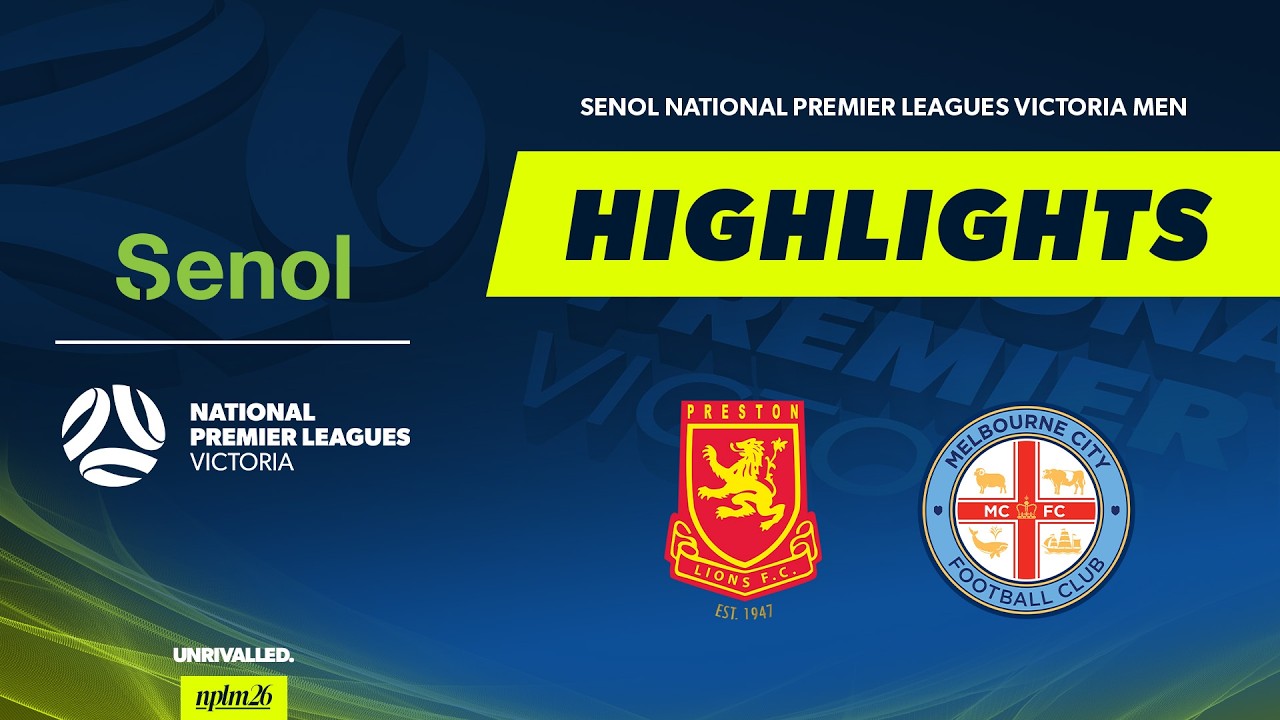 Preston Lions v Melbourne City | Highlights | Senol NPLM Victoria 2026