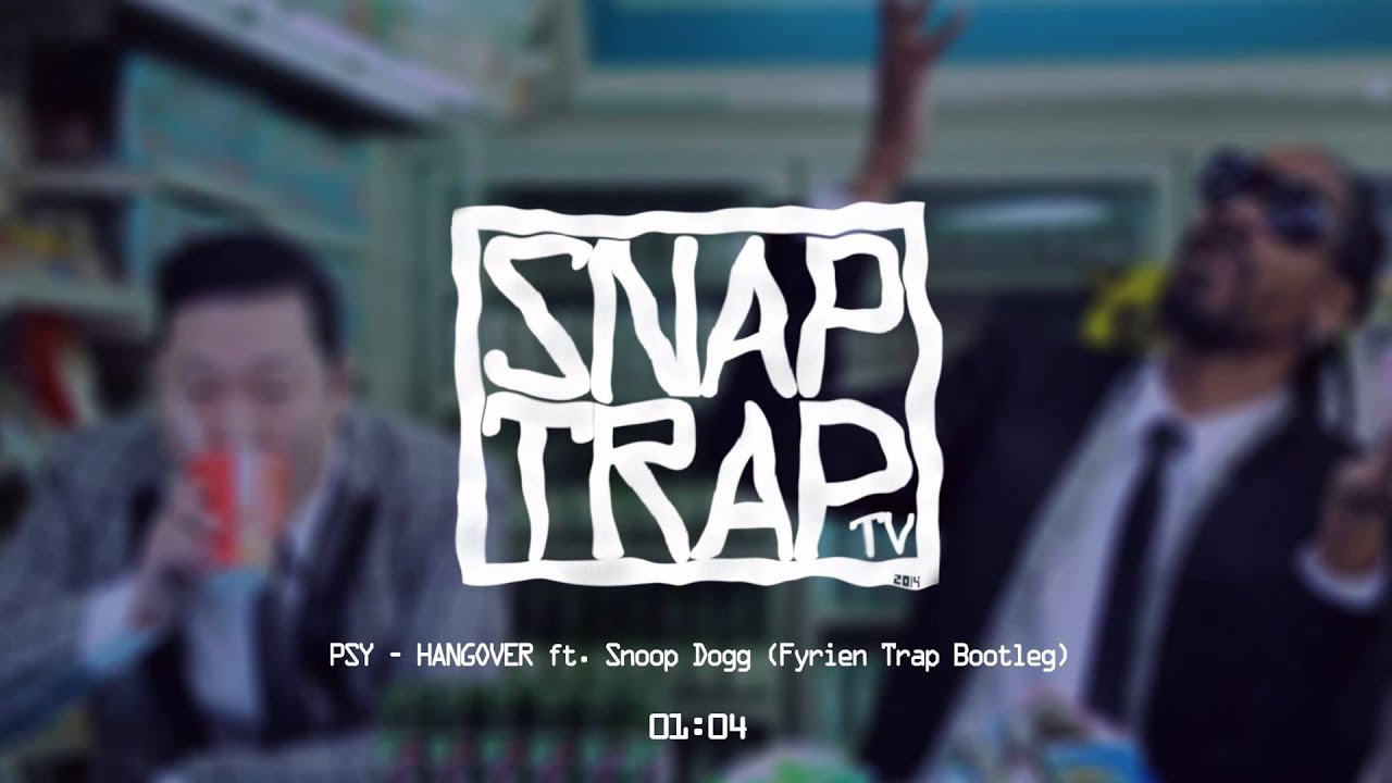 PSY - HANGOVER ft. Snoop Dogg (Fyrien Trap Bootleg)