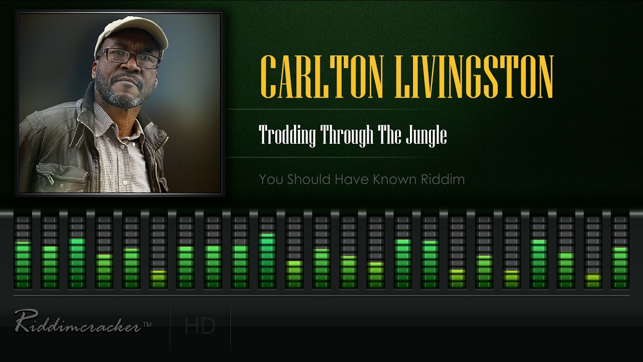 Carlton Livingston - Trodding Through The Jungle (You Should Have Known Riddim) [HD]