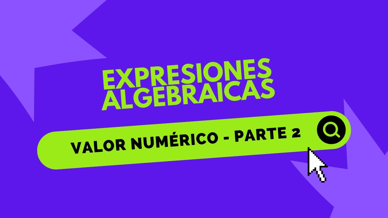 VALOR NUMERICO DE UNA EXPRESIÓN ALGEBRAICA - PARTE 2