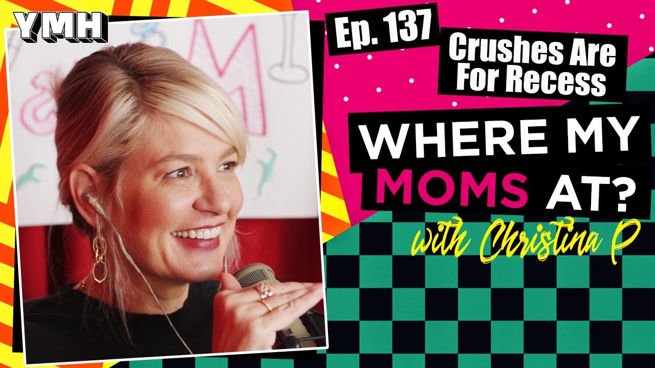 Ep. 137 Crushes Are For Recess | Where My Moms At?