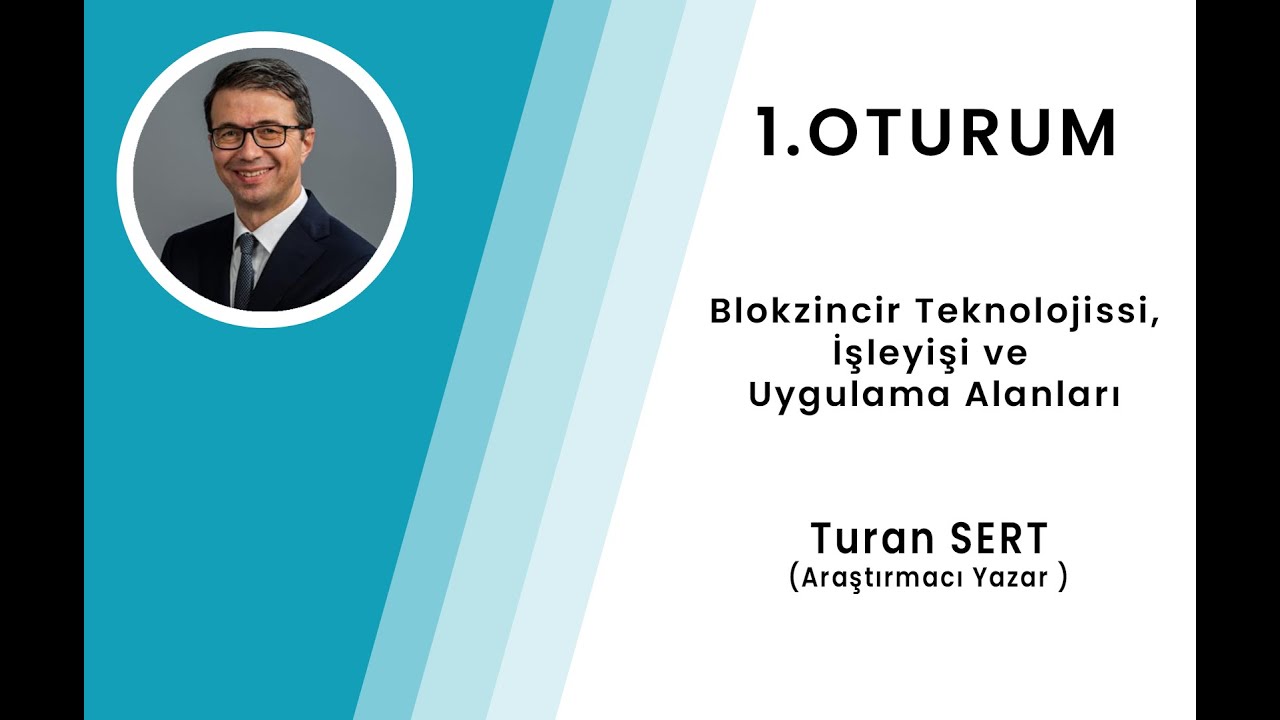 1. OTURUM; Blok Zincir Teknolojisi, İşleyişi ve Uygulama Alanları - Turan SERT (Araştırmacı Yazar)