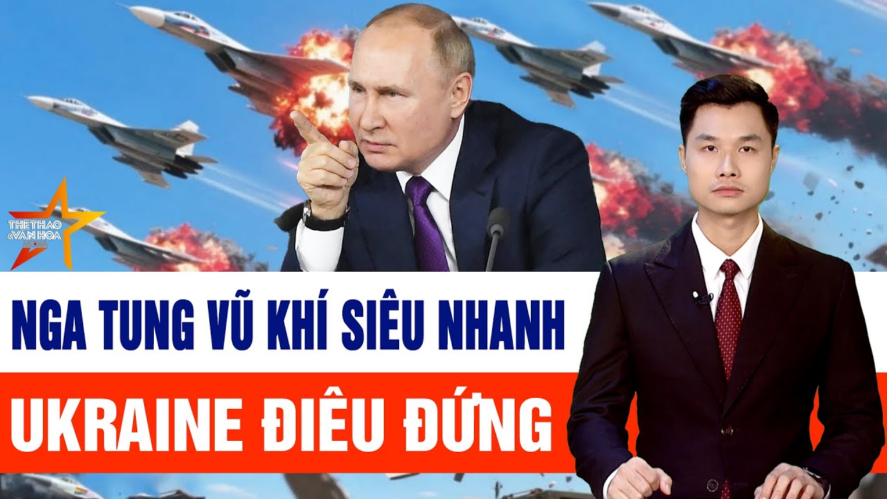 Thời sự thế giới 20/1: Nga tung vũ khí lao nhanh không tưởng, Ukraine điêu đứng