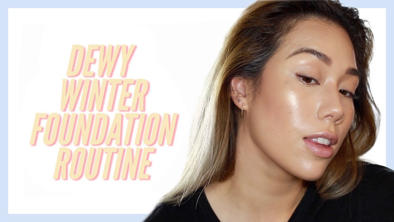 Winter Foundation Routine for Dewy Skin