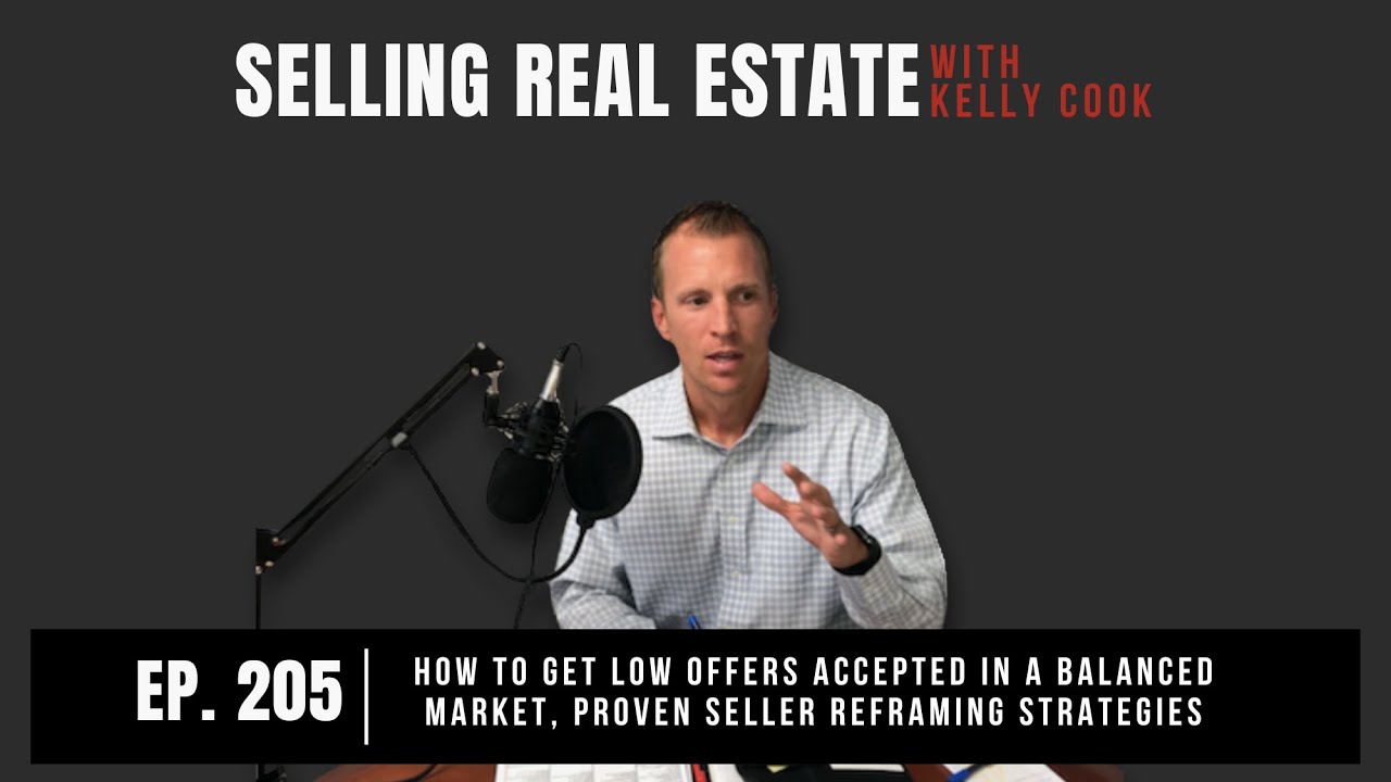 205: How to Get Low Offers Accepted in a Balanced Market, Proven Seller Reframing Strategies