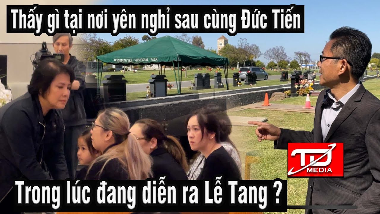 Thấy gì tại nơi an nghỉ cuối cùng Đức Tiến trong lúc Lễ tang đang diễn ra ?
