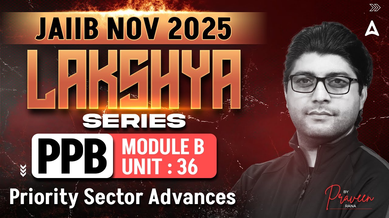 JAIIB PPB 2025 | Module B UNIT 36 | Priority Sector Advances | By Praveen Rana