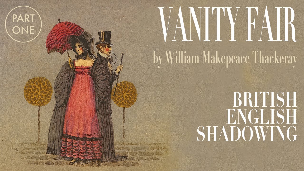 Отображение британского акцента | Vanity Fair Уильяма Теккерея – Часть 1 | Практика произношения RP