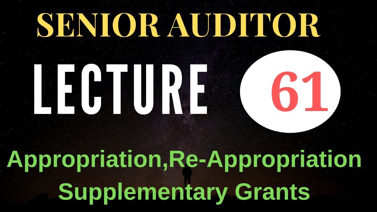 Lecture No.61 -Senior Auditor Test -Appropriation, Re-Appropriation and Supplementary Grants