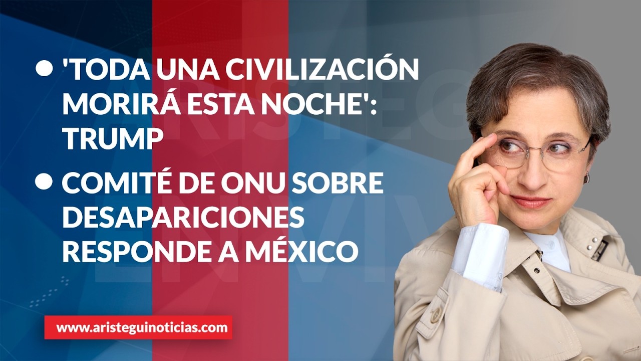 Aristegui EN VIVO: 'Toda una civilizaci&oacute;n morir&aacute; esta noche': Trump; CED ONU Responde a M&eacute;xico