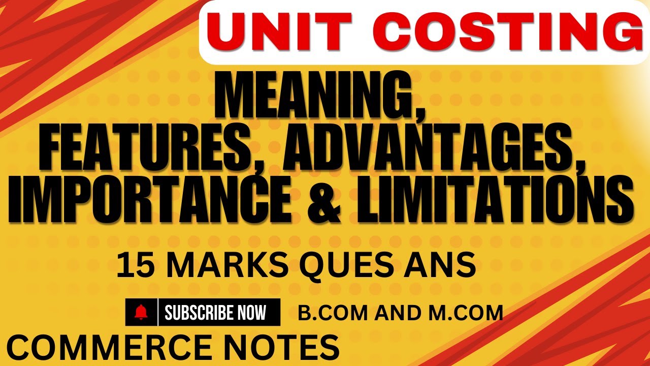 Unit Costing Meaning | Features | Advantages | Importance | Limitations | BCOM | MCOM | IMP QUES