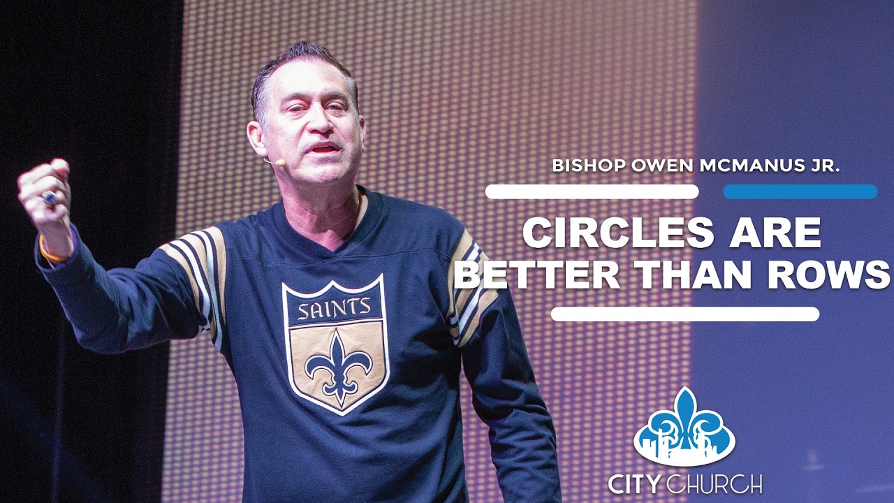 Circles are Better than Rows | Bishop Owen McManus Jr