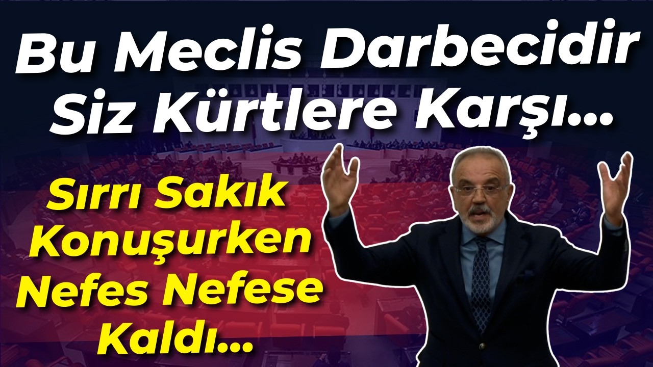 Sırrı Sakık öfkeden konuşmadı: Bu meclis darbecidir... Siz Kürtleri...