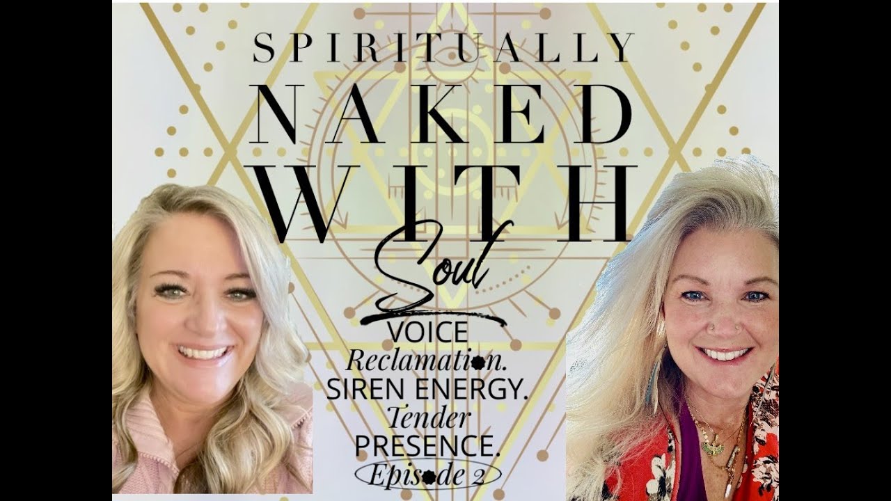 Spiritually Naked with Soul: Siren Energy, Voice Reclamation & Tender Presence