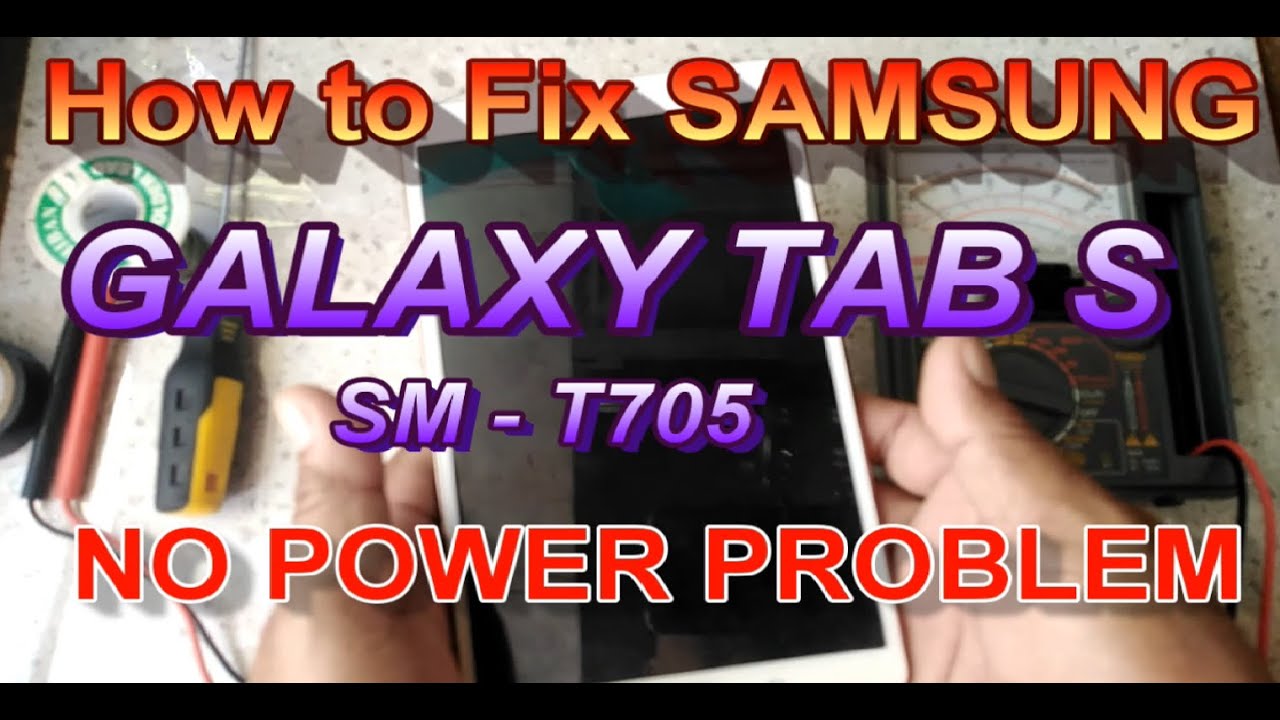 КАК УСТРАНИТЬ ПРОБЛЕМУ ОТСУТСТВИЯ ПИТАНИЯ НА SAMSUNG GALAXY TAB S SM-T705