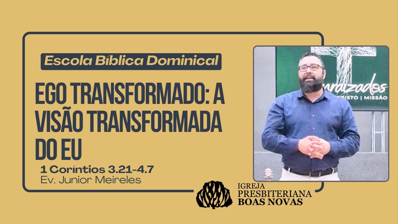 EBD - EGO TRANSFORMADO: A VISÃO TRANSFORMADA DO EU