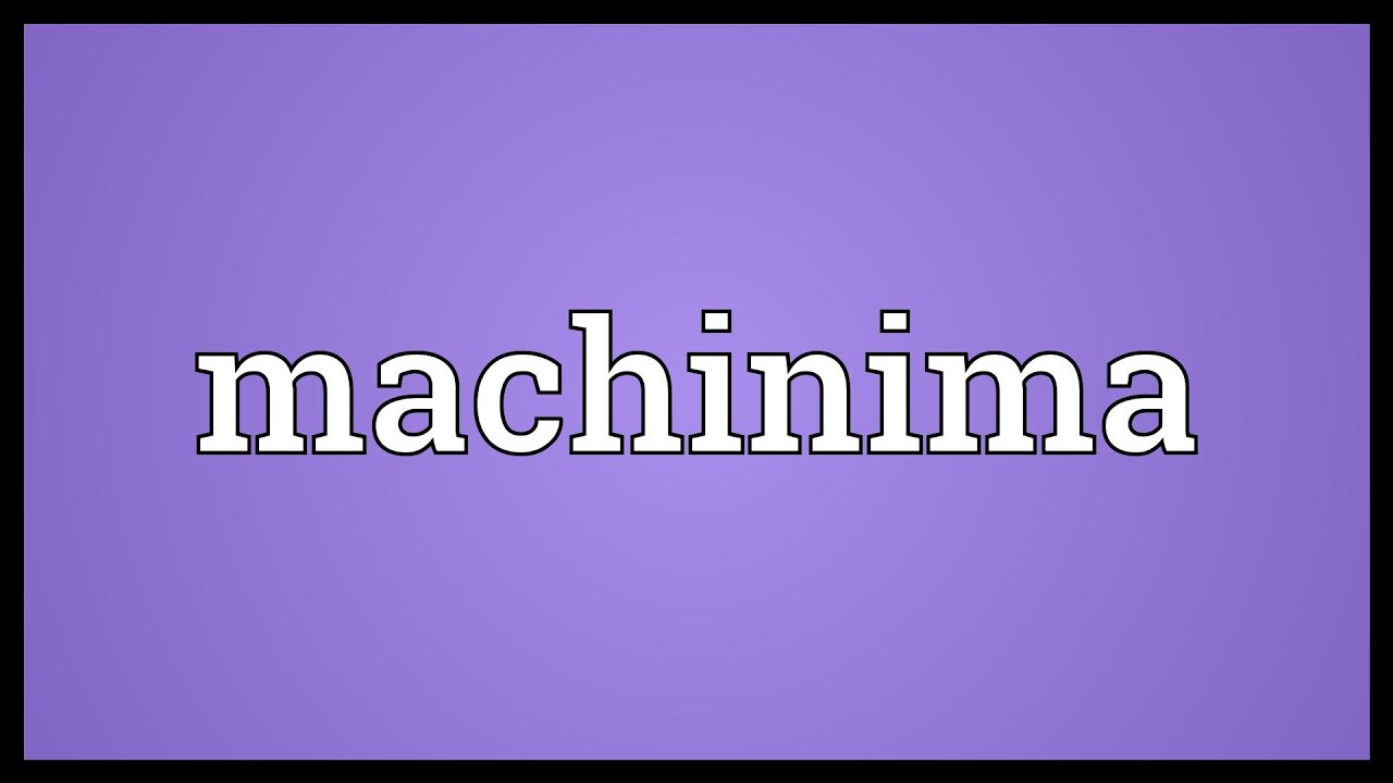 Machinima Meaning