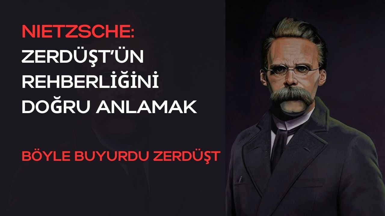Nietzsche: Zerdüşt'ün Rehberliği Doğru Anlamak