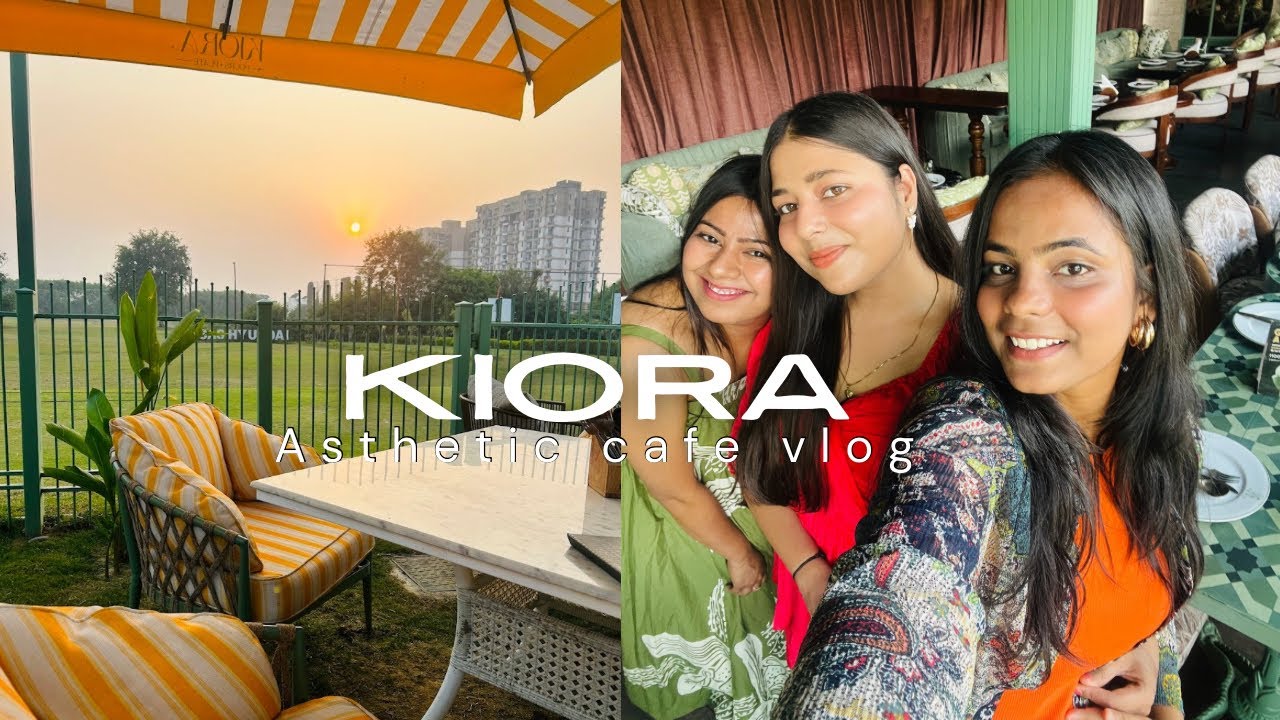 Kiora Lucknow Asthetic cafe with my girls at 45°C 🥵 do watch to last ⚠️#vlog