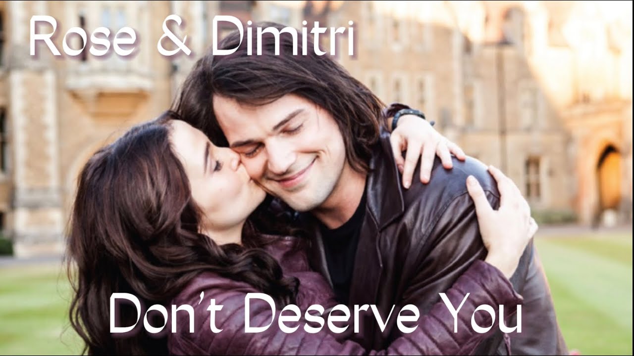 Rose & Dimitri || Don’t Deserve You ||