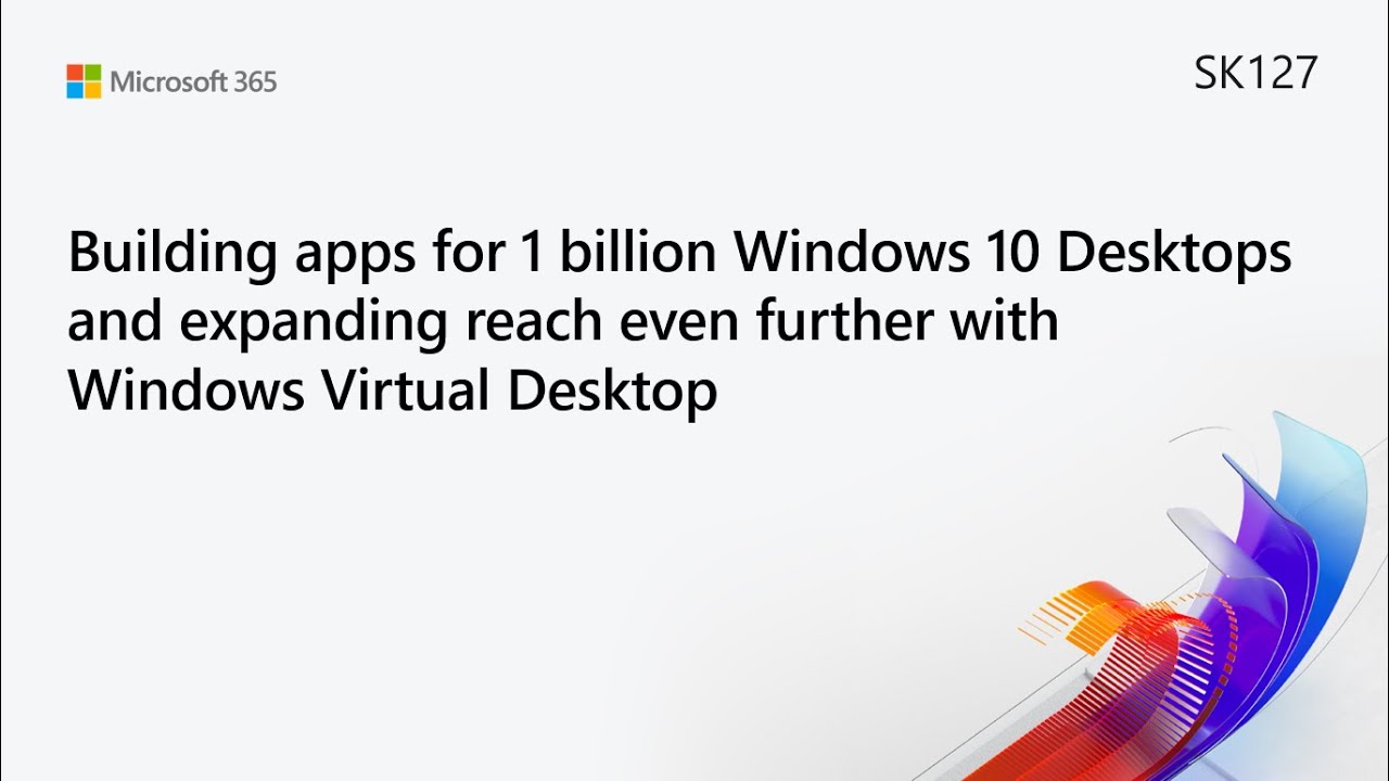 MS Build SK127 Building apps for Windows 10 Desktops and expanding reach w/ Windows Virtual Desktop