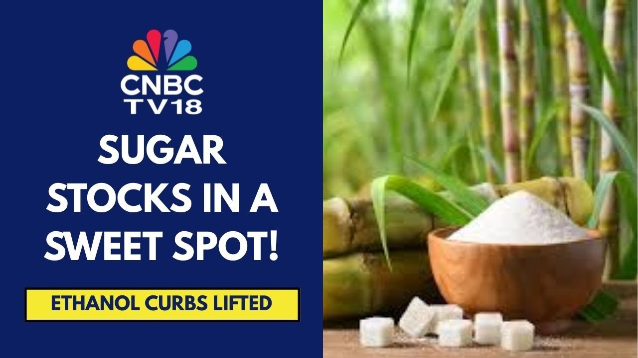 Sugar Stocks Rally After Government Removes All Curbs On Ethanol Production | CNBC TV18