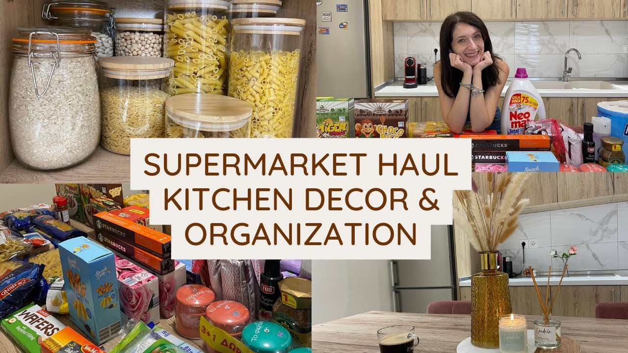 SUPERMARKET HAUL | OΡΓΑΝΩΣΗ ΚΑΙ ΔΙΑΚΟΣΜΗΣΗ ΚΟΥΖΙΝΑΣ | KITCΗΕΝ ORGANIZATION