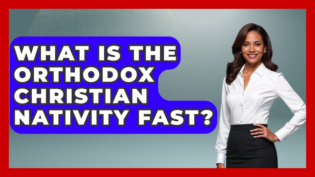 What Is The Orthodox Christian Nativity Fast? - TalkingSoutheastEurope