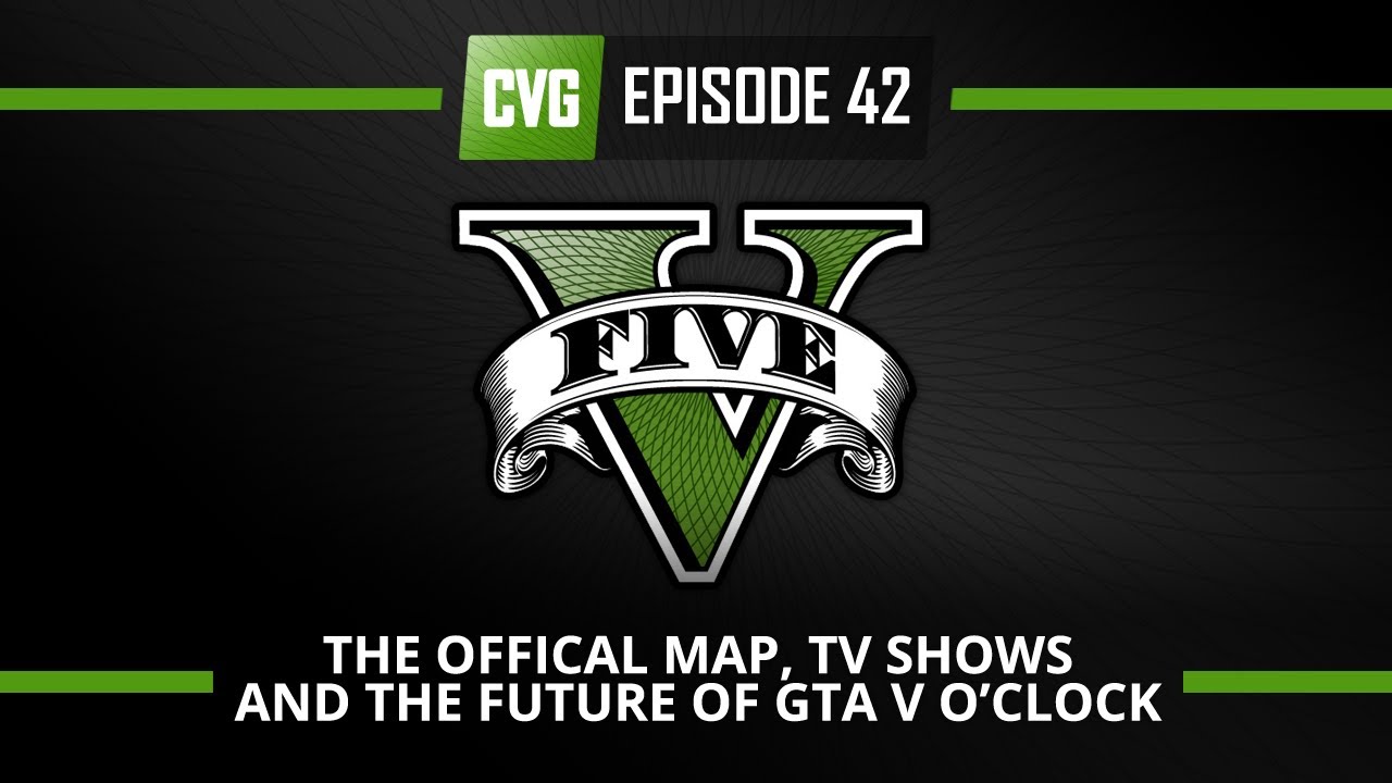 GTA V - GTA V o'clock - The Final Map, TV Shows & The Future of GTA V o'clock