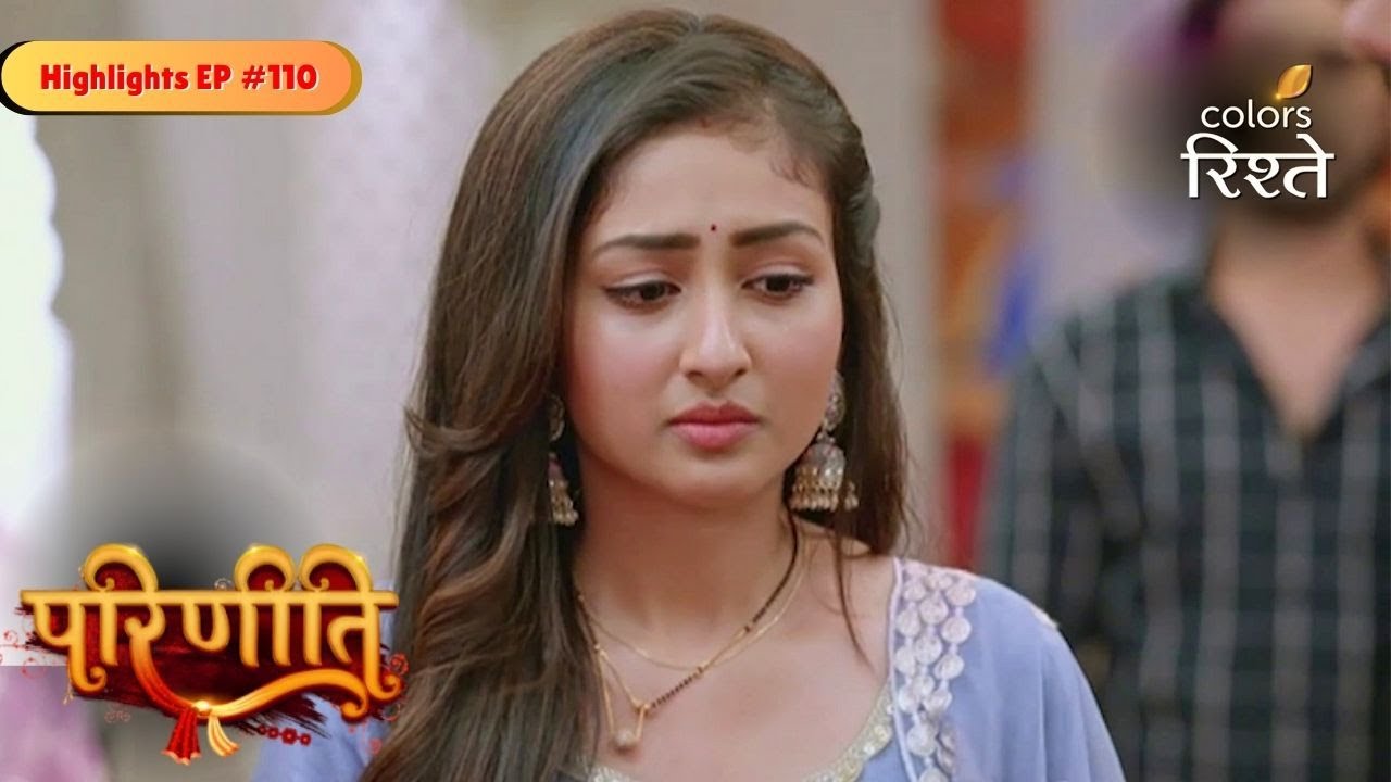 parineeti | Parineet Explains Parminder to Accept Neeti | Highlights Ep - 110 | Colors Rishtey