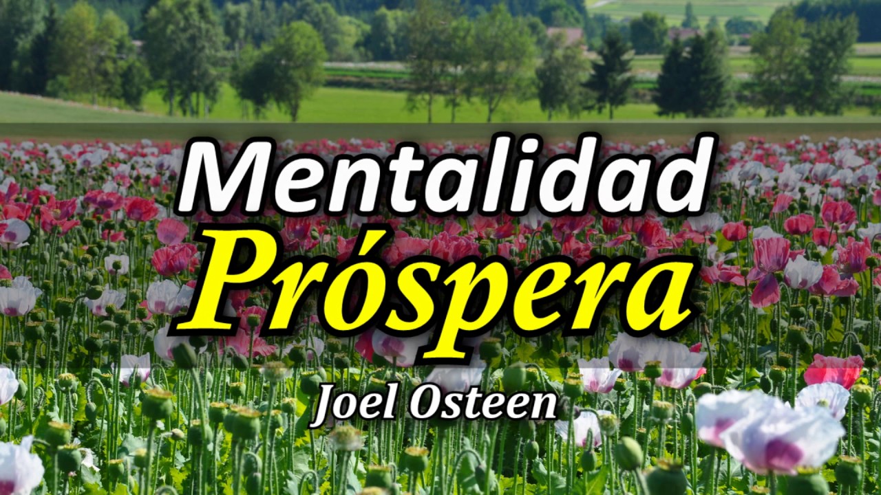Cómo Desarrollar una Mentalidad Próspera - Por Joel Osteen