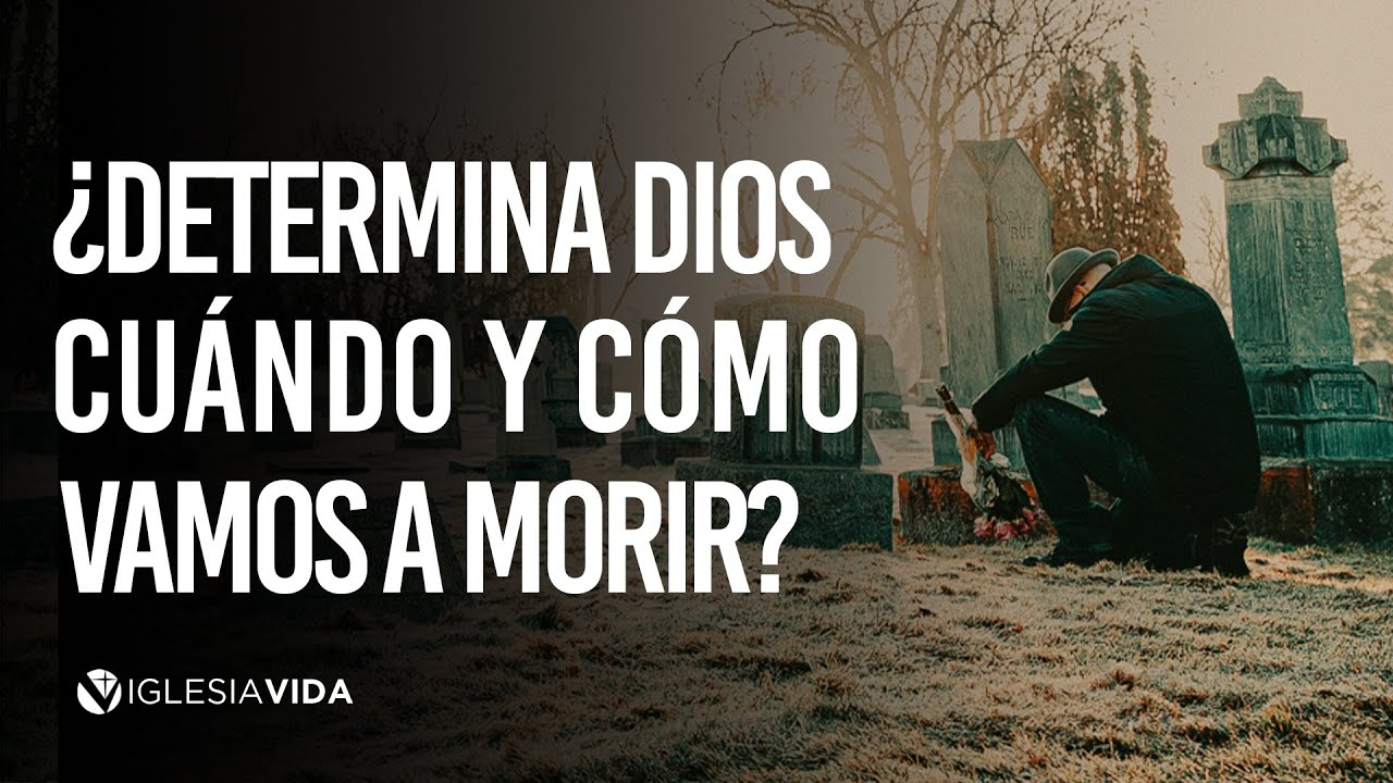 ¿Determina Dios Cuándo y Cómo Vamos a Morir? - Mensaje