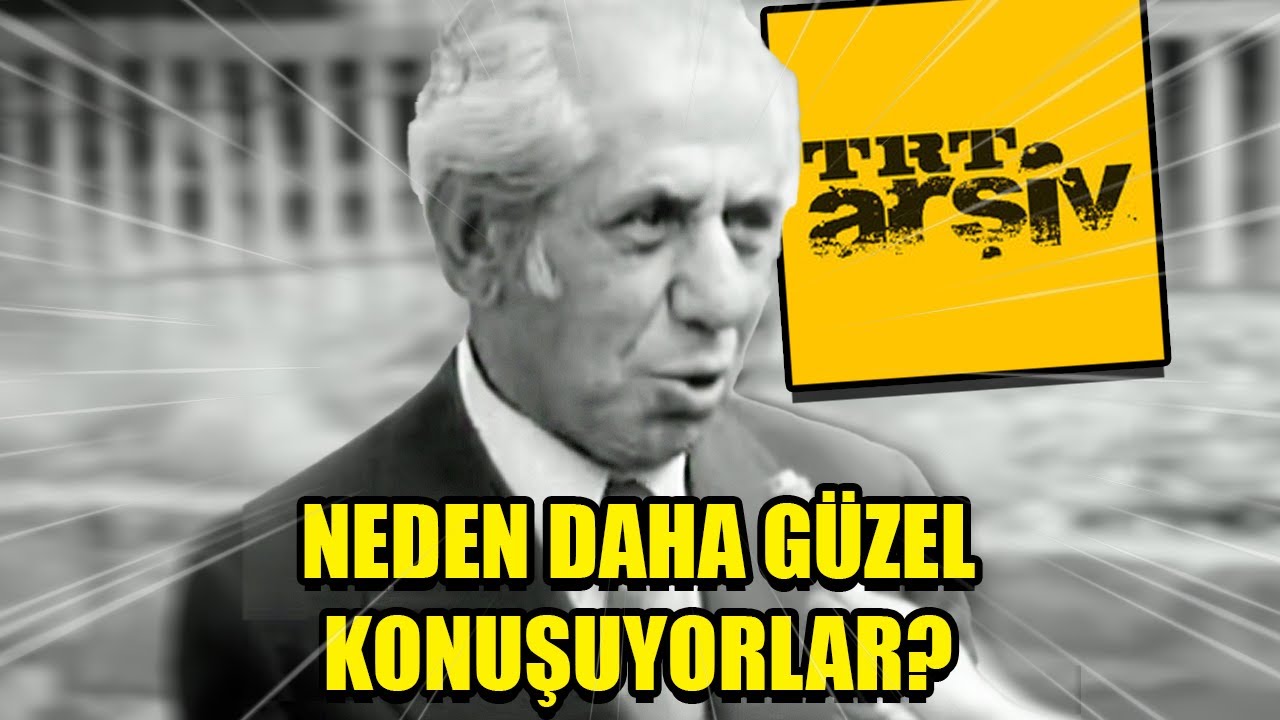 NEDEN ESKİLER DAHA İYİ TÜRKÇE KONUŞUYOR?