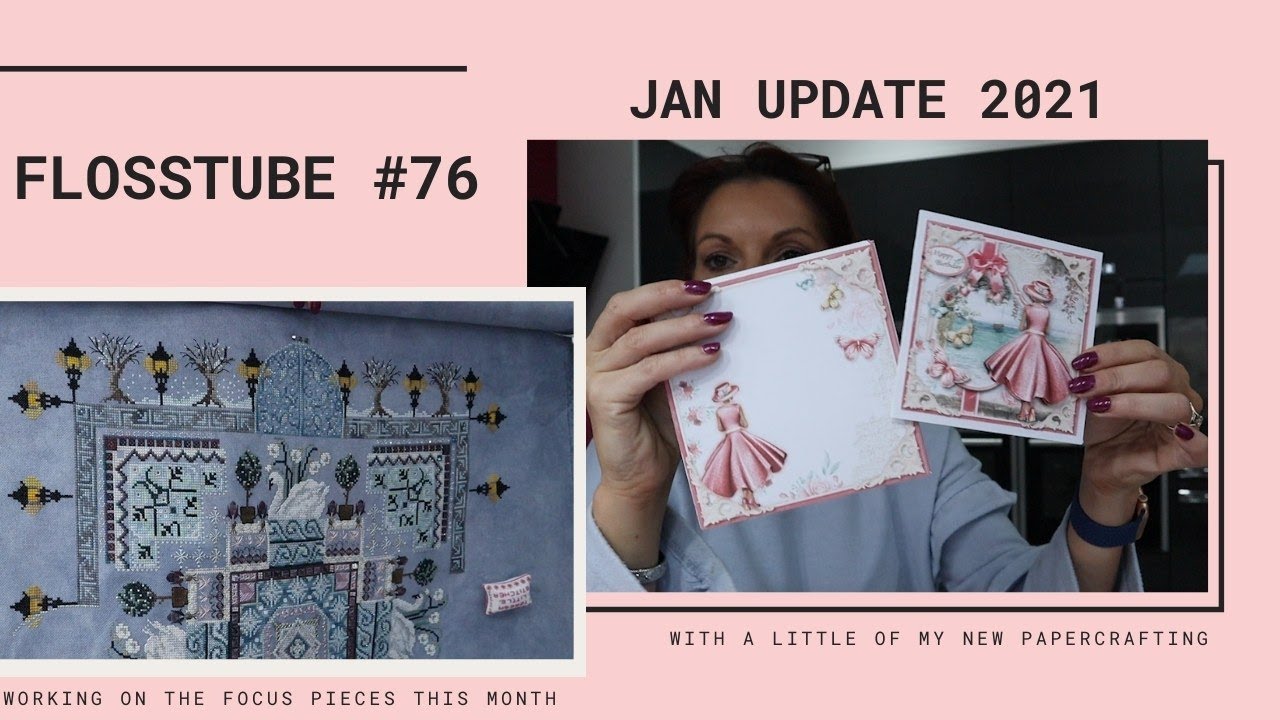 Flosstube #76 Update - Jan 2021 Stitching & Papercrafts