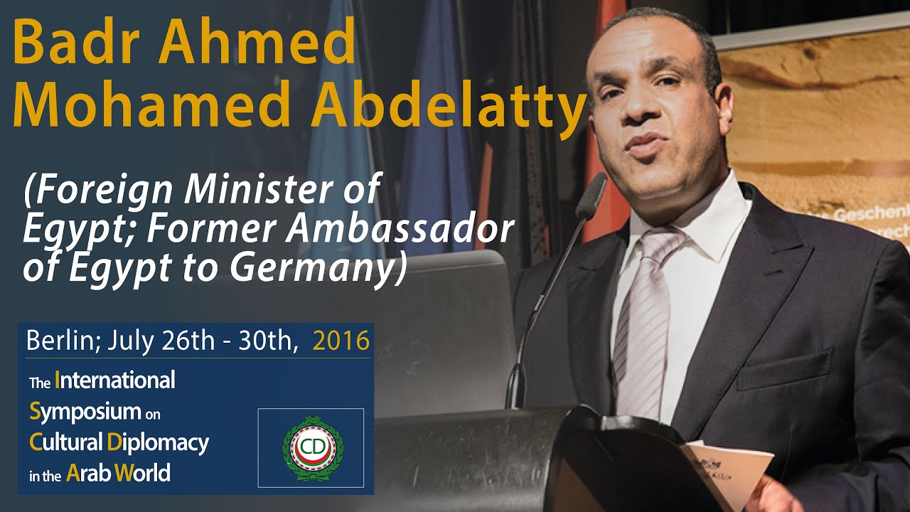 Badr Ahmed Mohamed Abdelatty (Foreign Minister of Egypt; Former Ambassador of Egypt to Germany)