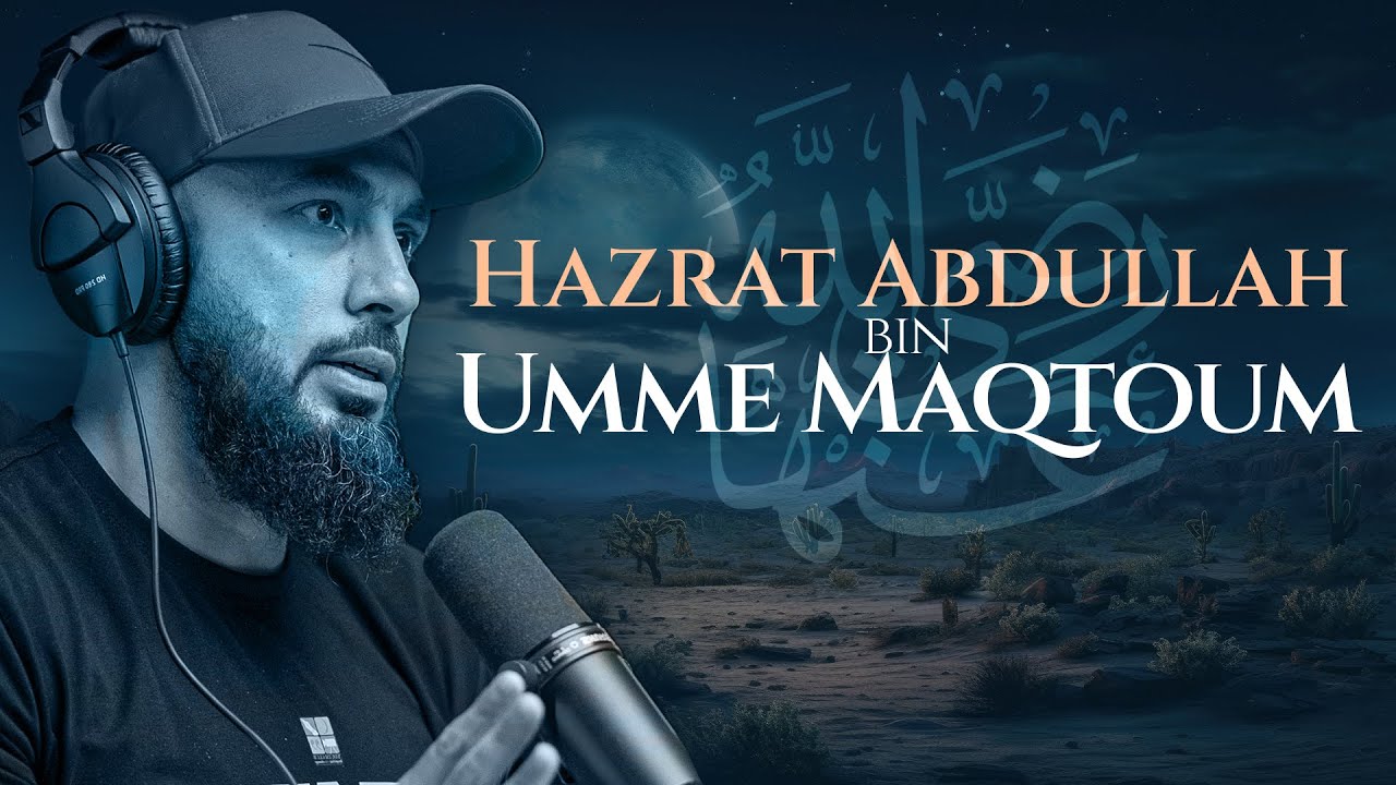 Hazrat Abdullah bin Umme Maqtoum | The Greatest Men | Abu Saad