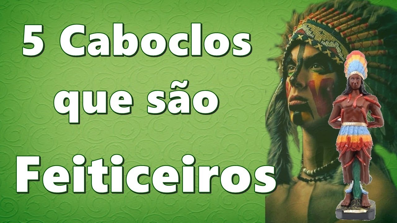5 CABOCLOS QUE SÃO FEITICEIROS