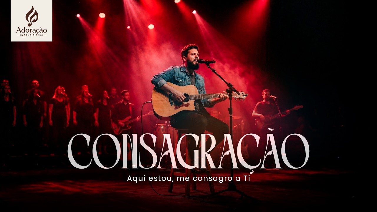 CONSAGRA&Ccedil;&Atilde;O - Aqui estou, me consagro a Ti | Adora&ccedil;&atilde;o Incondicional