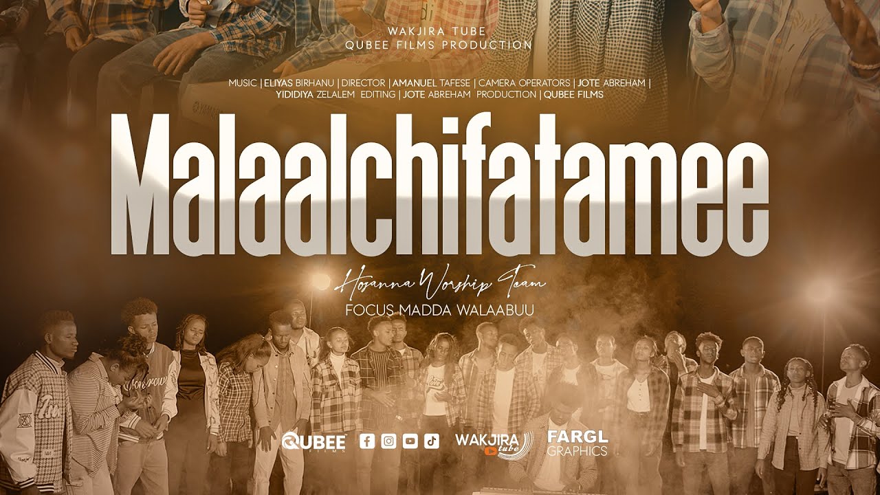 MALALCHIIFATAMEE:  HOSSANA WORSHIP TEAM-FOCUS MADDA WALAABUU