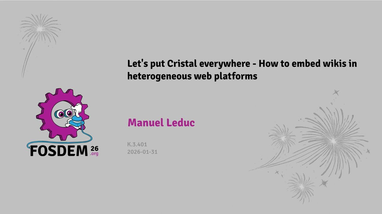 [FOSDEM 2026] Давайте разместим Cristal повсюду – как встраивать вики в гетерогенные веб-платформы