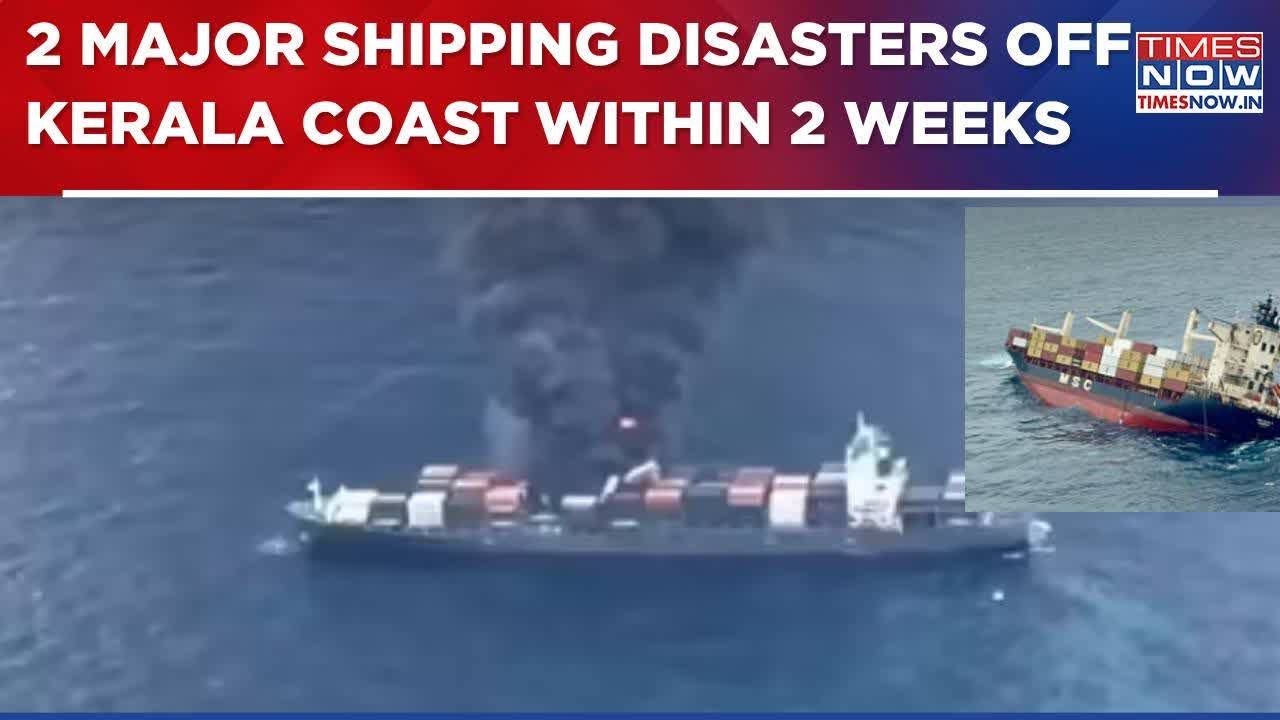 Two Major Shipping Disasters Off Kerala Coast Within 2 Weeks: Here's What We Know So Far | WATCH