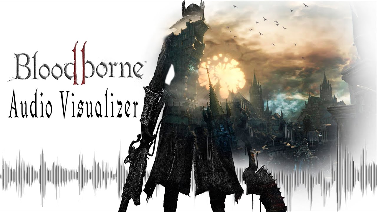 Bloodborne Audio Visualizer