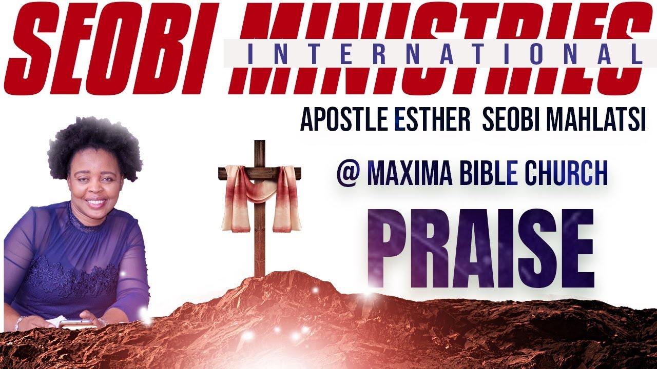 PRAISE by  Apostle Esther Seobi Mahlatsi at Maxima Bible Church