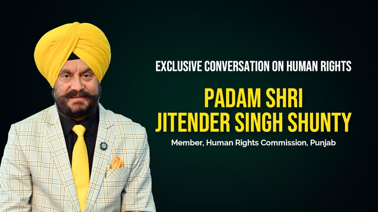 Jitender Singh Shunty, Member Human Rights commission, Punjab - ਵਿਸ਼ੇਸ਼ ਗੱਲਬਾਤ।