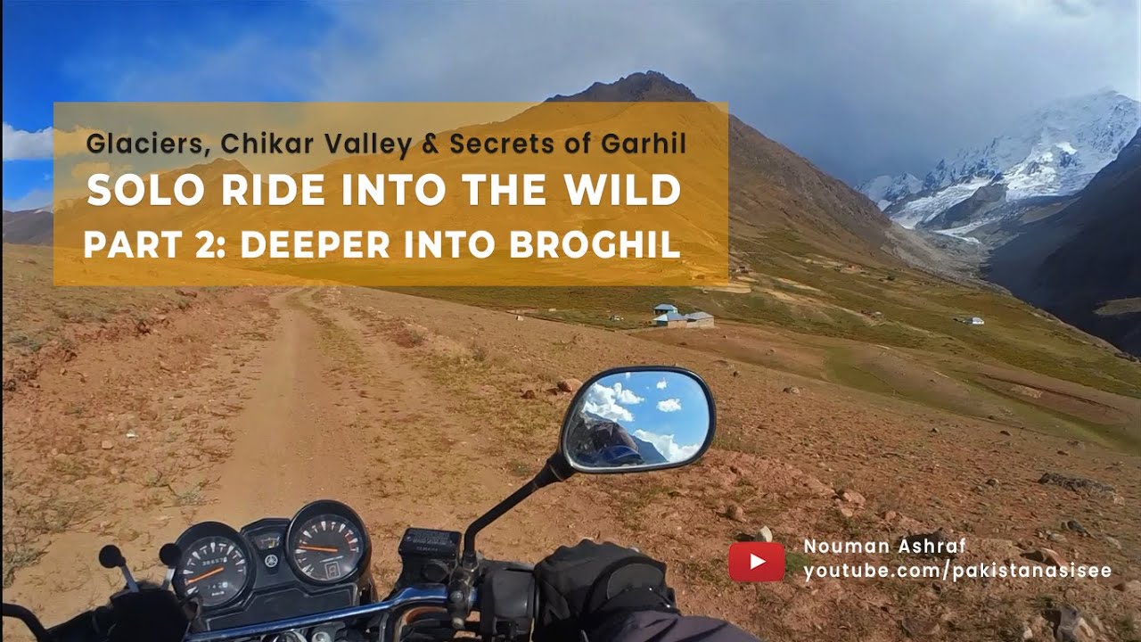 Solo Ride to Broghil 2: Entering Broghil Valley &ndash; Glaciers, Garhil & Chikar Valley Wonders