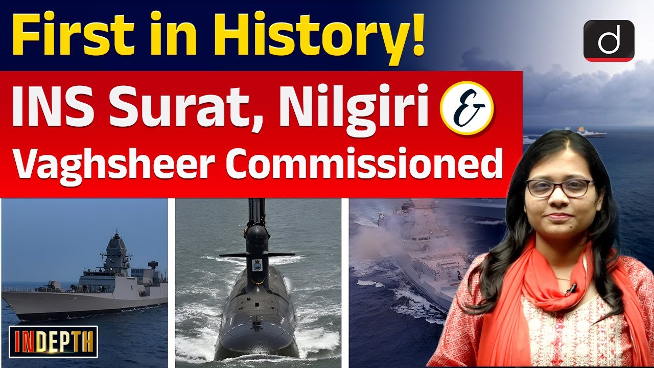India Commissions INS Nilgiri, INS Surat, and INS Vaghsheer | InDepth | Drishti IAS English